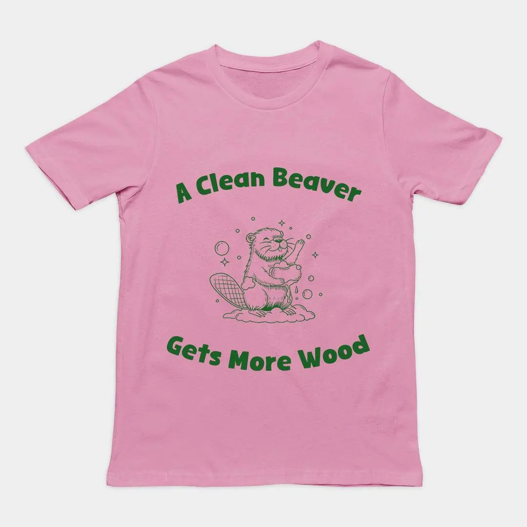 A Clean Beaver Gets More Wood T-Shirt - Image 5