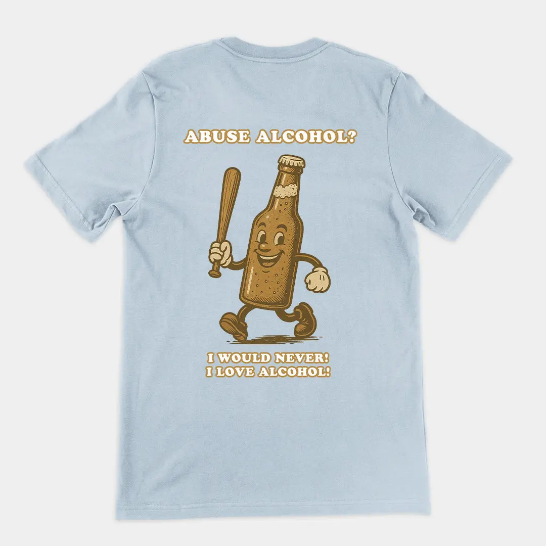 Abuse Alcohol_ I would never! I love alcohol! T-Shirt (backprint) - Image 5