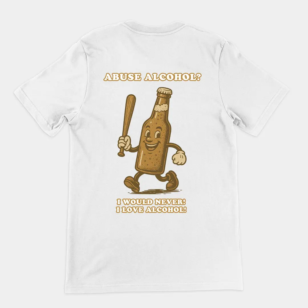 Abuse Alcohol_ I would never! I love alcohol! T-Shirt (backprint) - Image 6