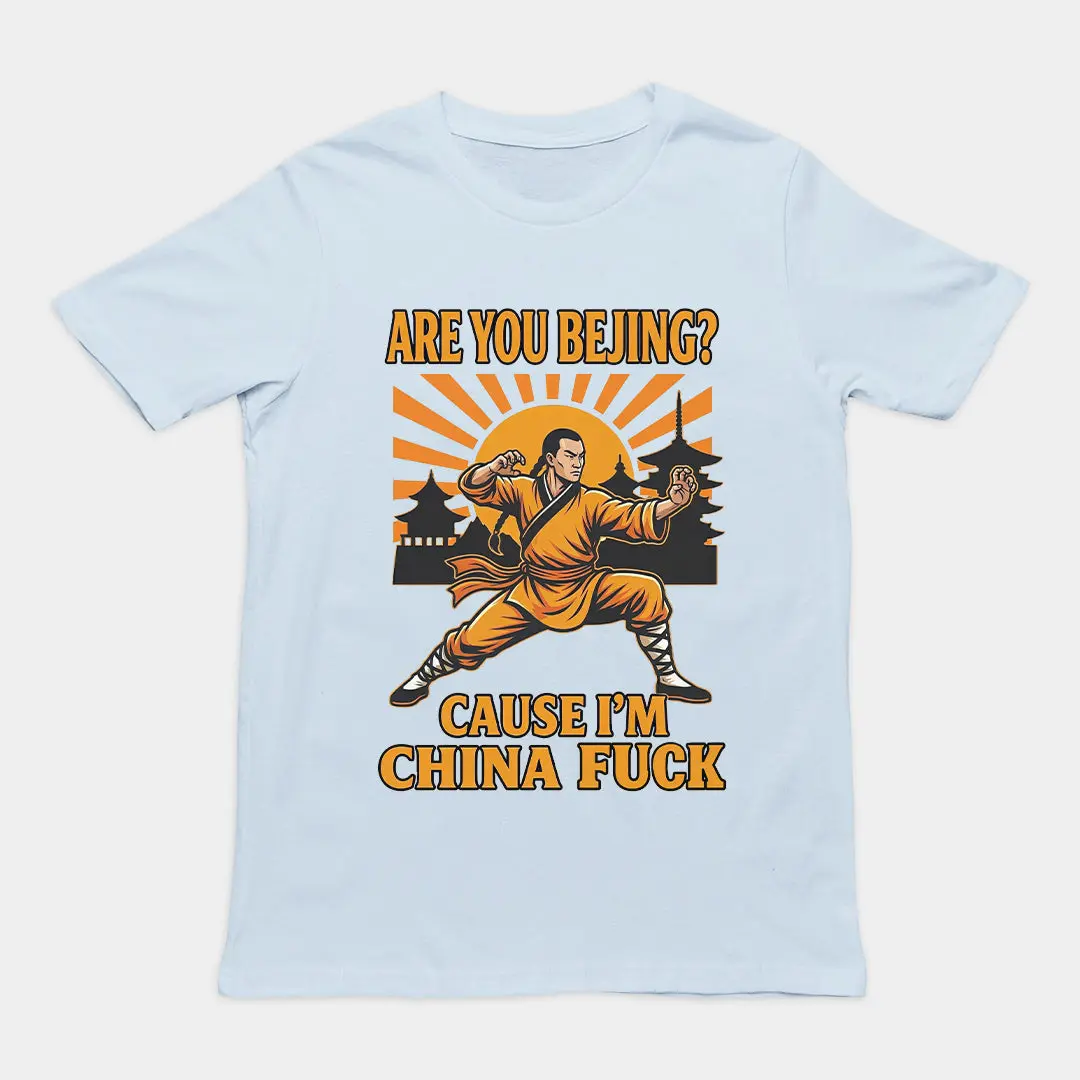 Are you Bejing cause I'm China fuck T-Shirt - Image 5