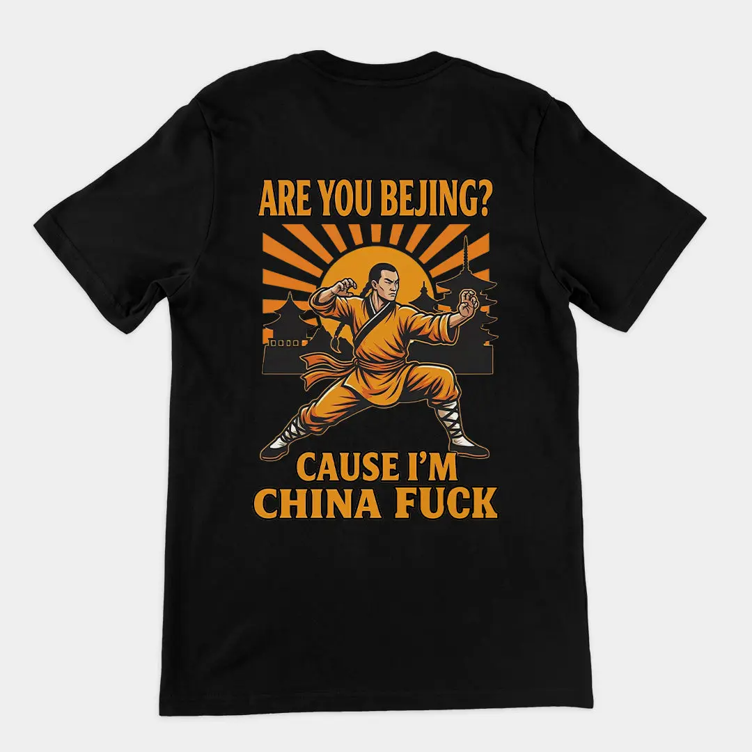 Are you Bejing cause I'm China fuck T-Shirt (backprint)