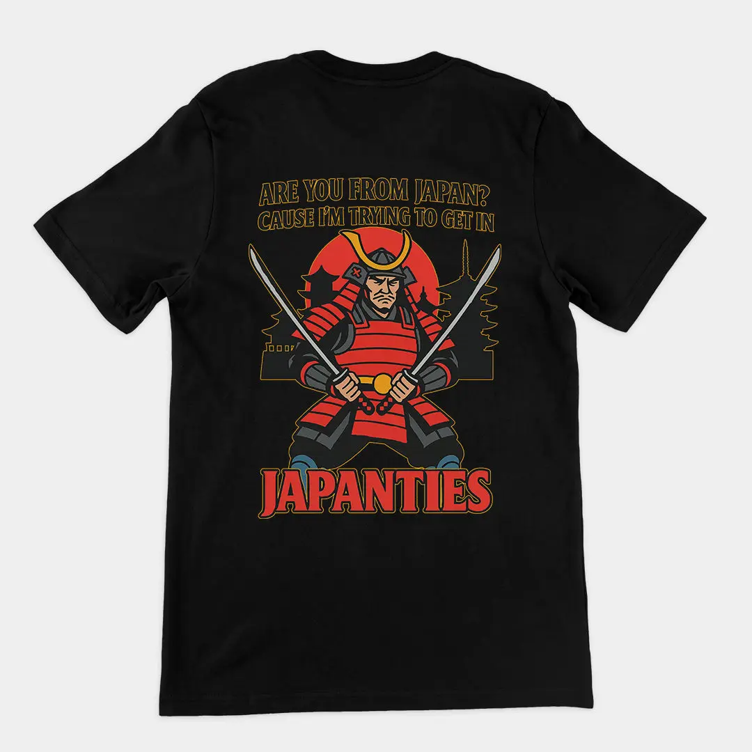Are you from Japan? Cause I'm trying to get in Japanties T-Shirt (backprint)