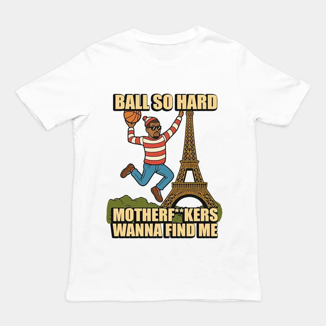 Ball so hard motherf**kers wanna find me T-Shirt