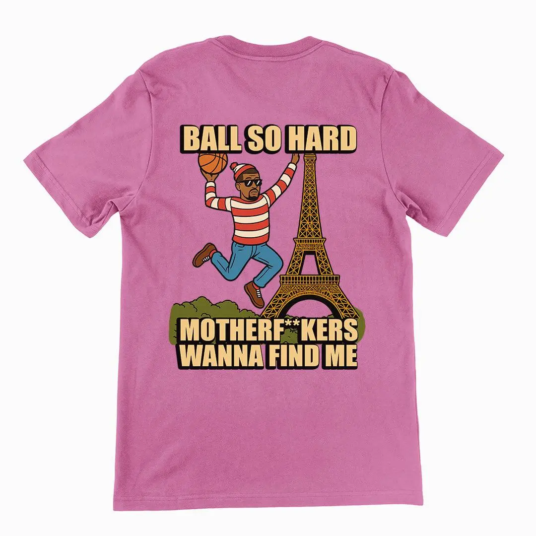 Ball so hard motherf__kers wanna find me T-Shirt (backprint) - Image 2