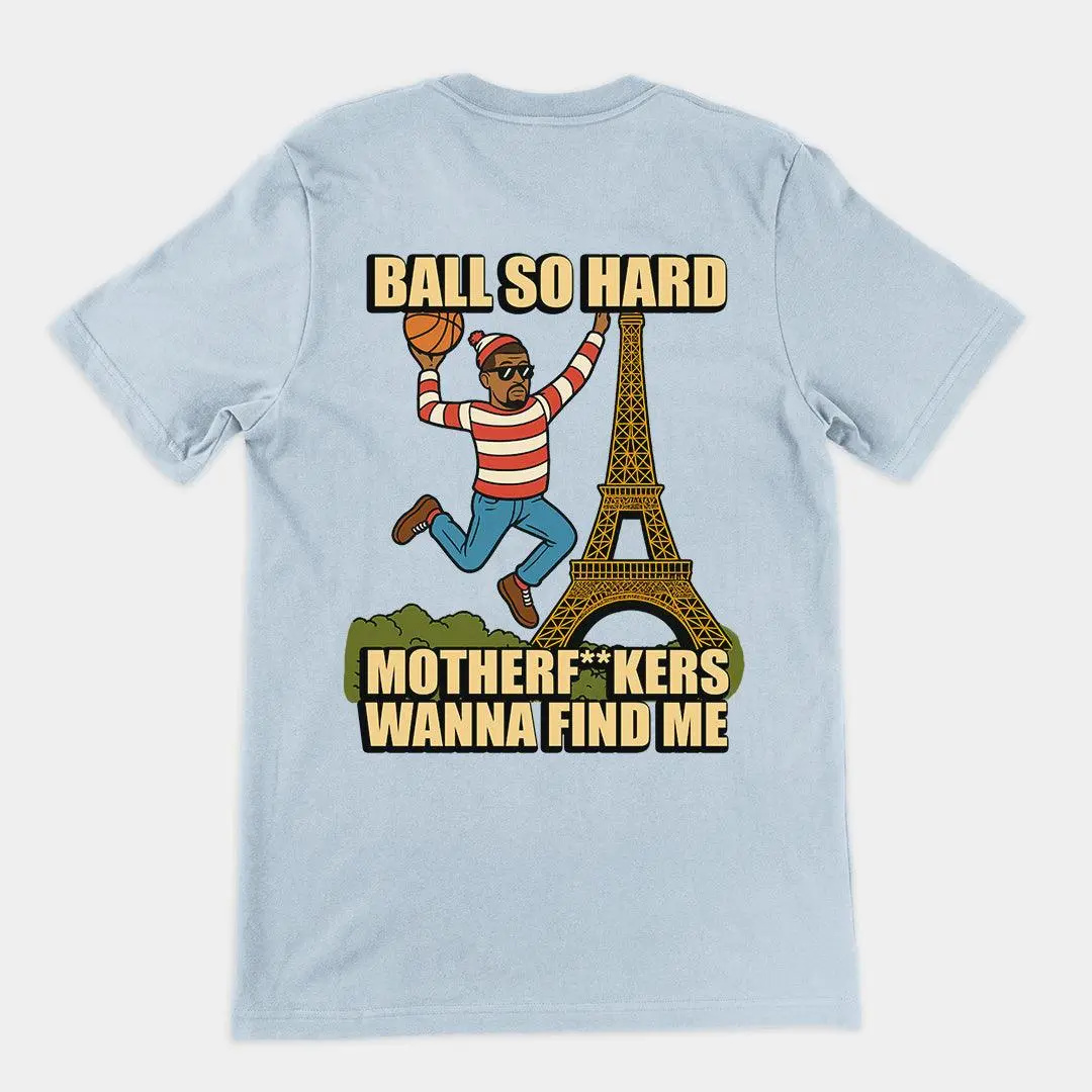Ball so hard motherf__kers wanna find me T-Shirt (backprint) - Image 5