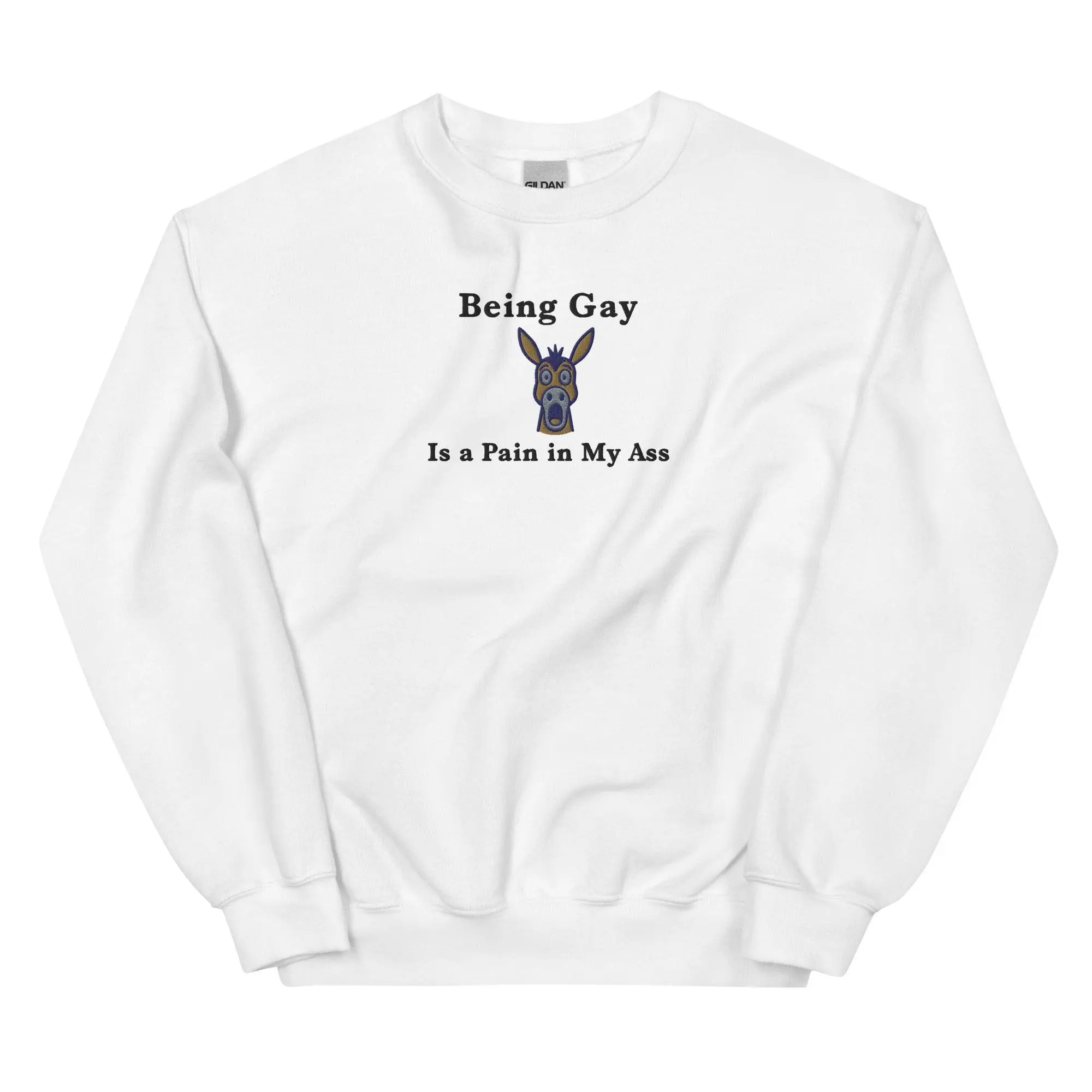 Being Gay is a Pain in my ass (embroidered) sweatshirt