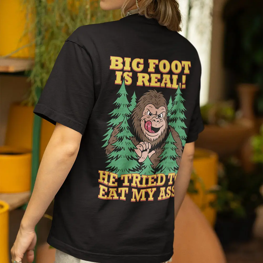 Big foot is real he tried to eat my ass T-Shirt (backprint) - Image 7