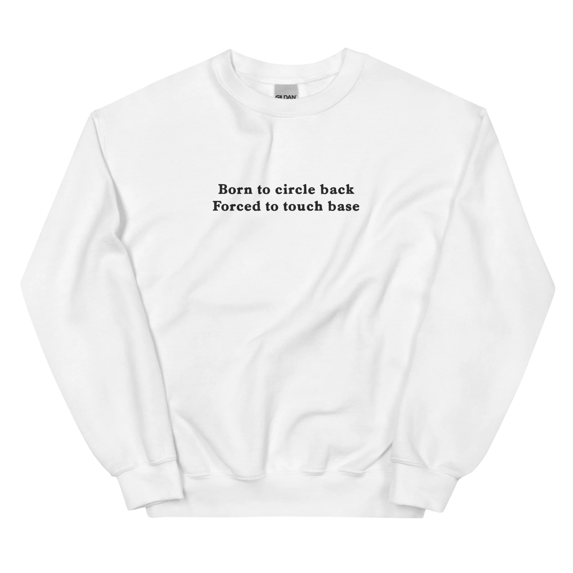 Born to circle back, forced to touch base (embroidered) sweatshirt