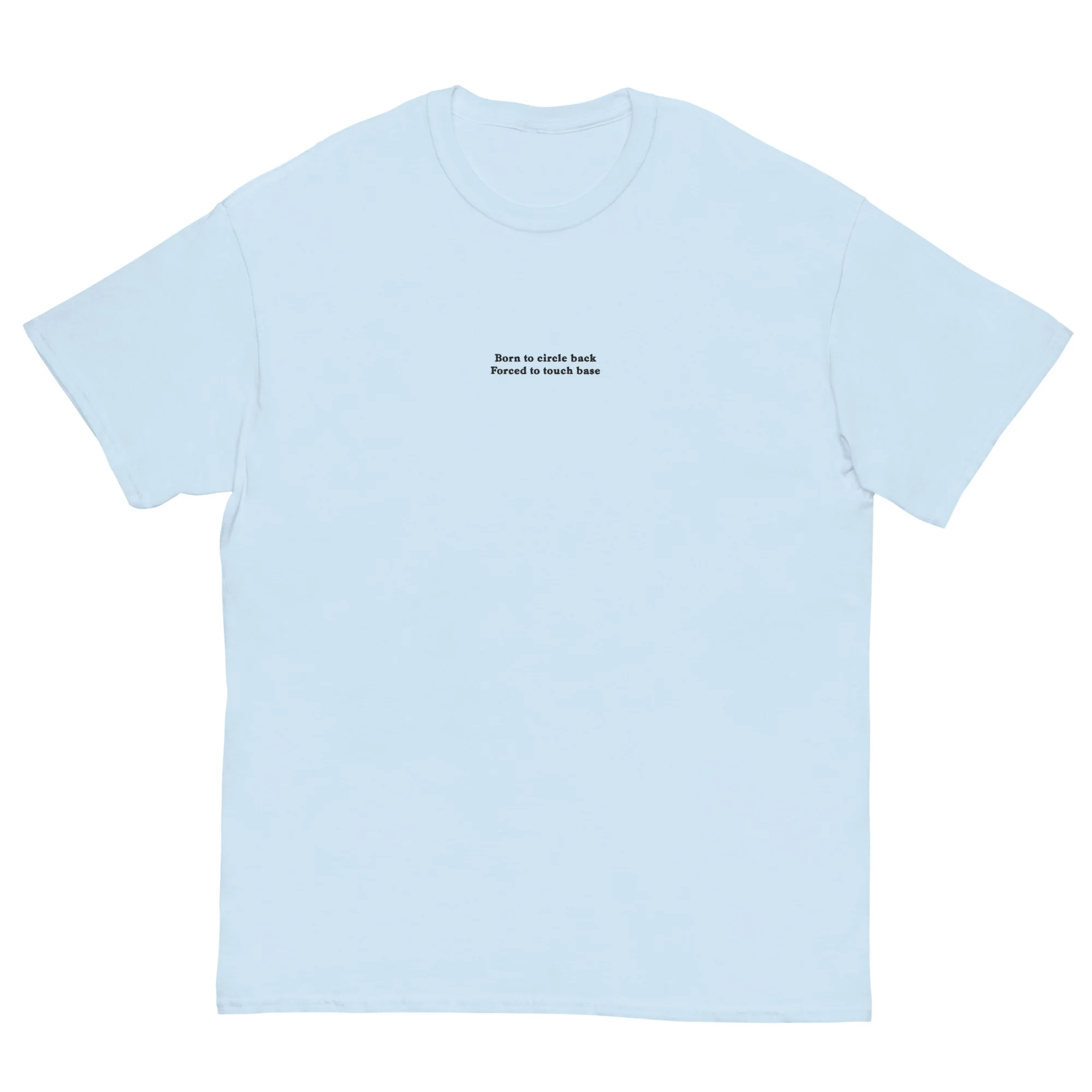 Born to circle back, forced to touch base (embroidered) T-Shirt - Image 6