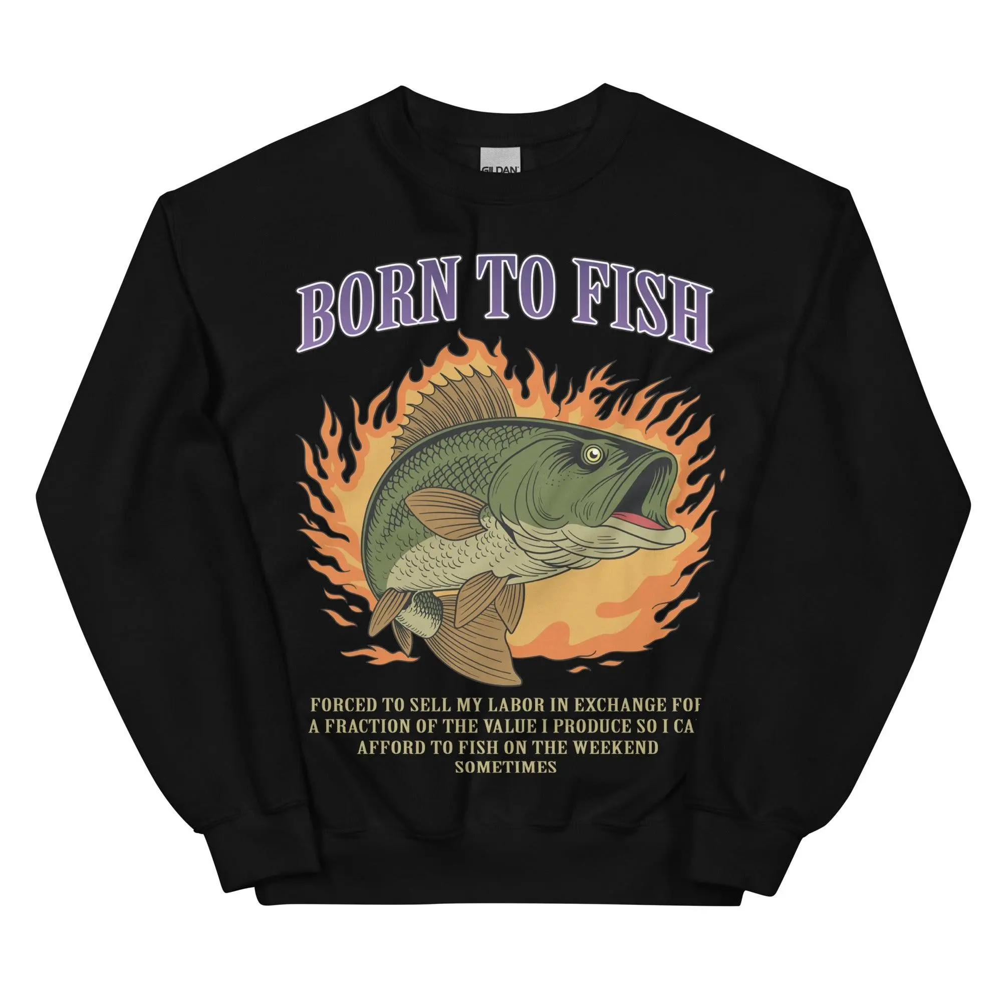 Born to Fish Forced to Sell my Labor sweatshirt