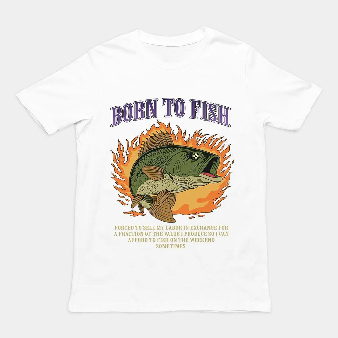Born to Fish Forced to Sell my Labor T-Shirt