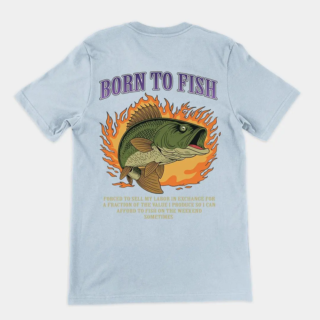 Born to Fish Forced to Sell my Labor T-Shirt (backprint) - Image 5
