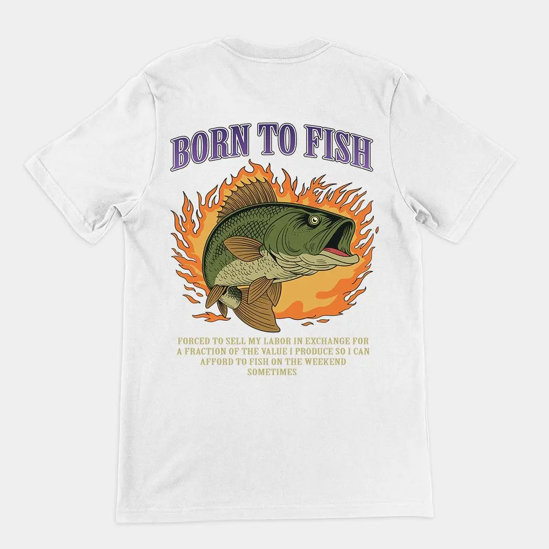 Born to Fish Forced to Sell my Labor T-Shirt (backprint) - Image 6