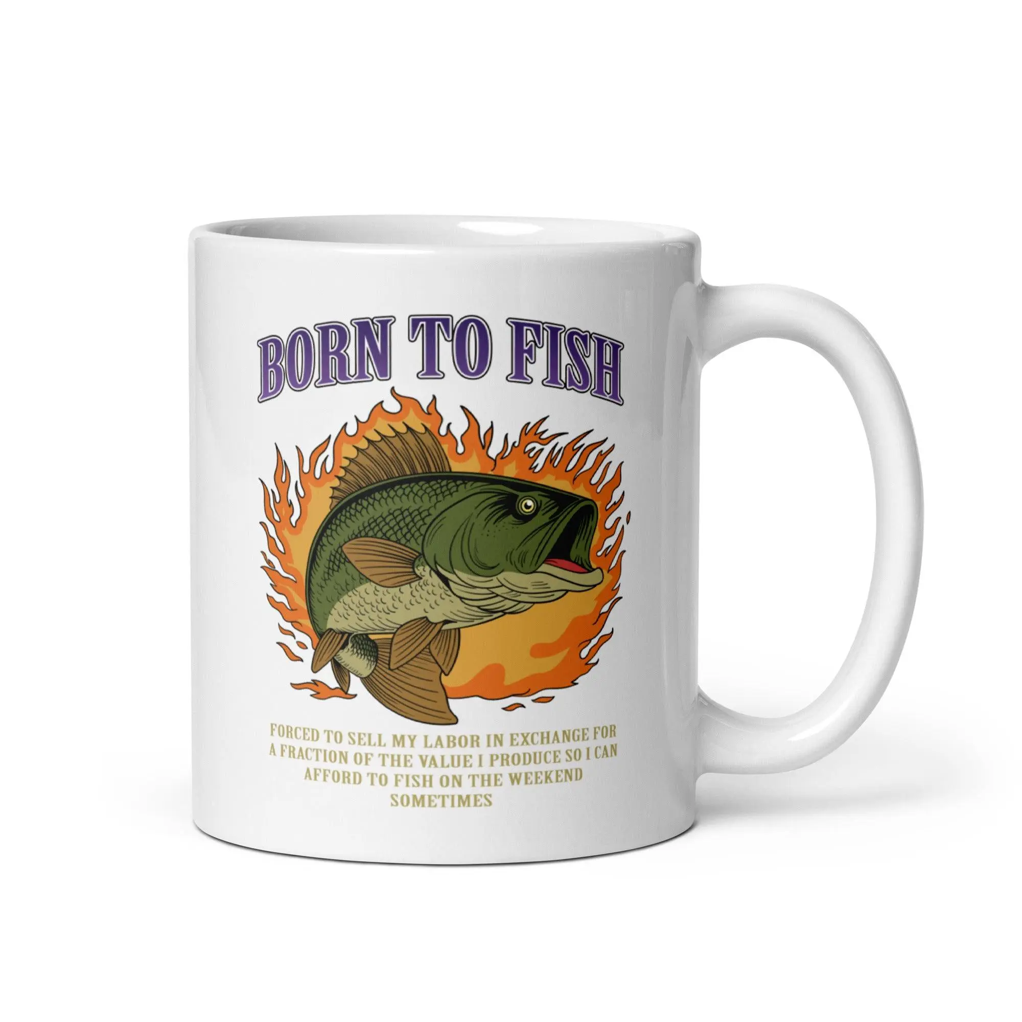 Born to Fish Forced to Sell my Labor White glossy mug