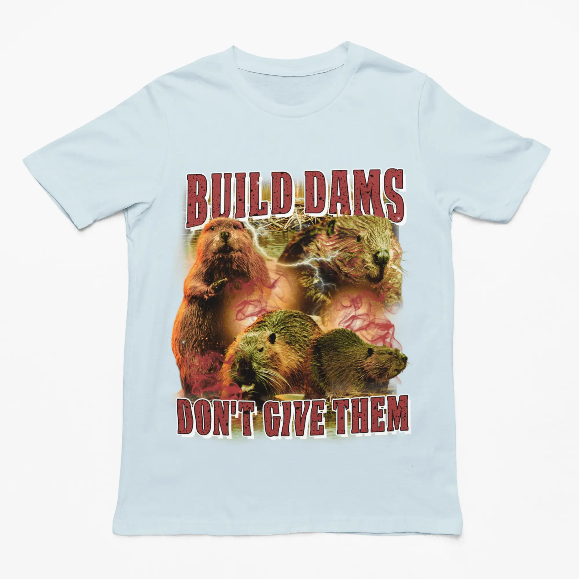 Build Dams Don't Give Them t-shirt - Image 5