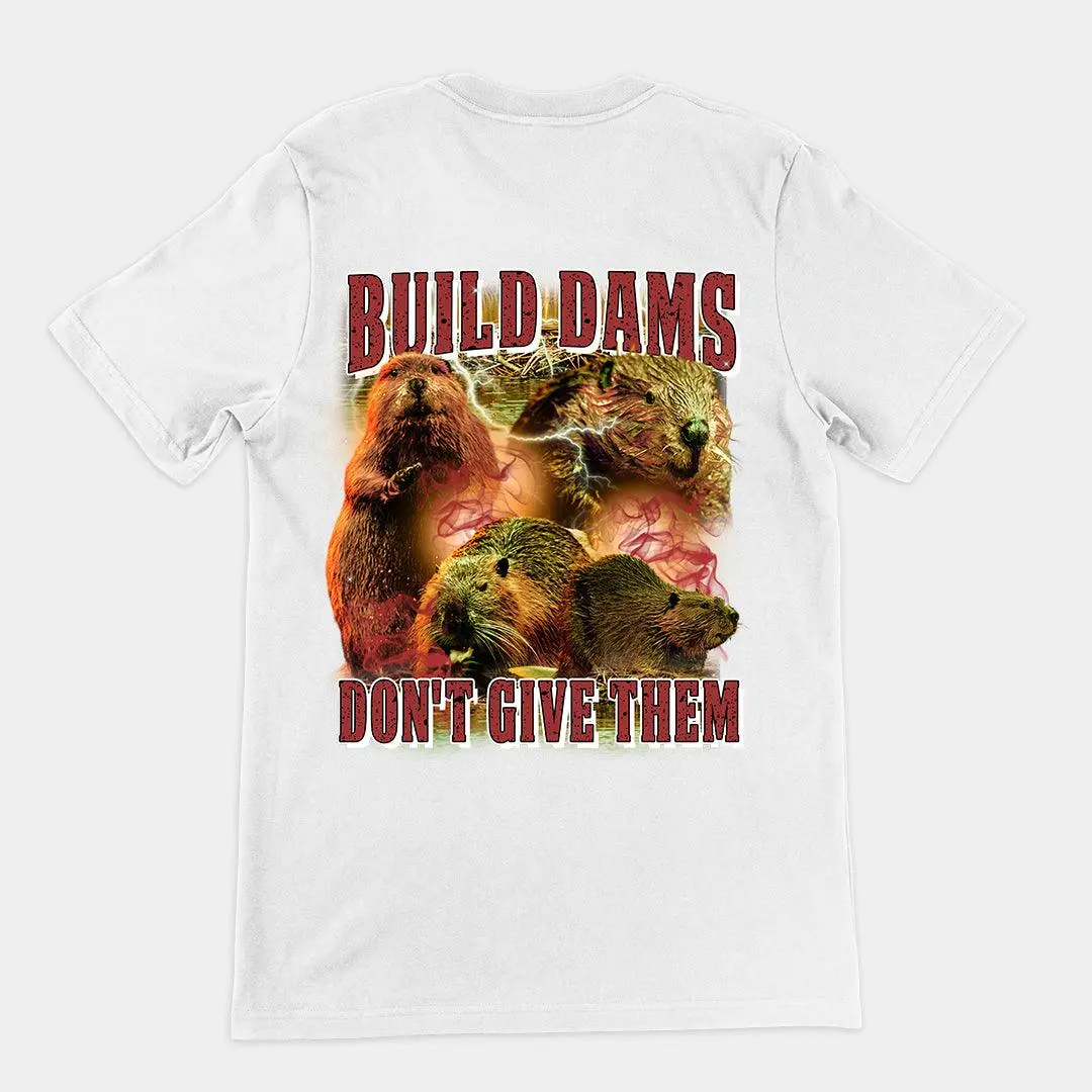 Build Dams Don't Give Them t-shirt (backprint) - Image 6