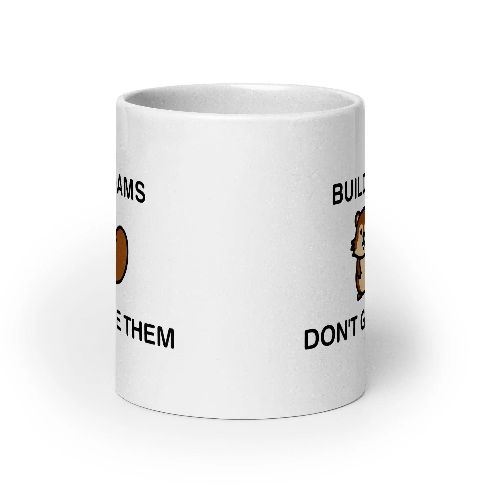 Build Dams Don't Give Them White glossy mug - Image 10