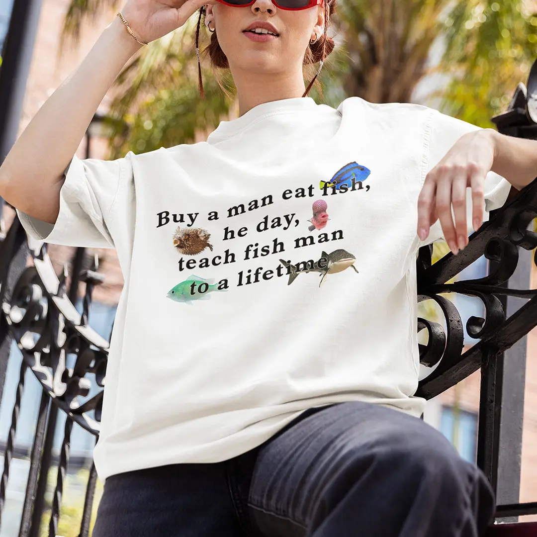 Buy a man eat fish, he day, teach fish man to a lifetime T-Shirt - Image 7