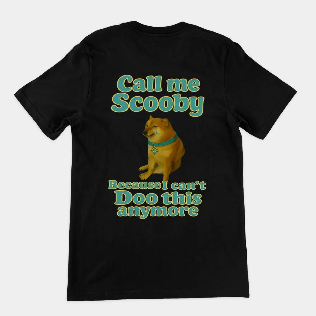 Call me scooby because I can't Doo this anymore T-Shirt (backprint)
