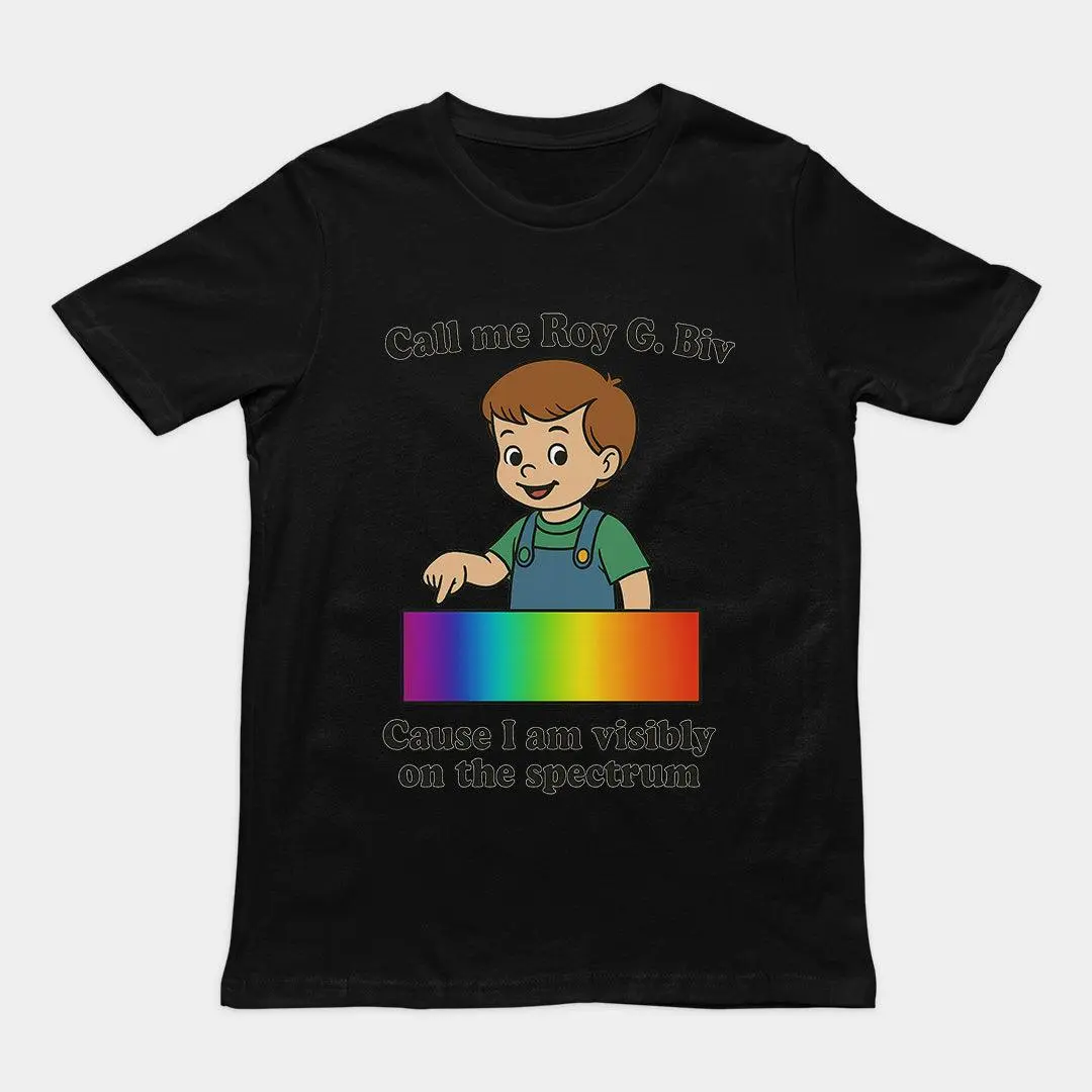 Call me Roy G. Biv cause I am visibly on the spectrum Humour T-Shirt - Image 2