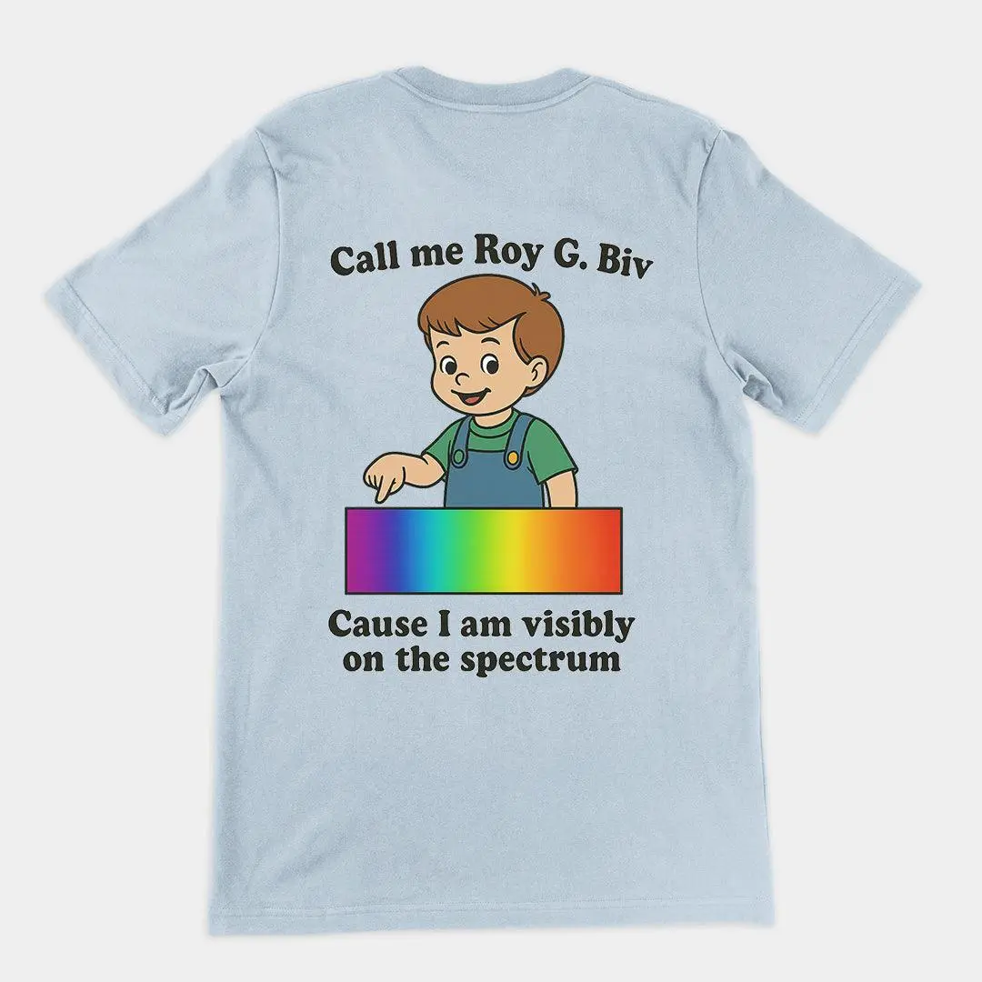 Call me Roy G. Biv cause I am visibly on the spectrum T-Shirt (backprint) - Image 6