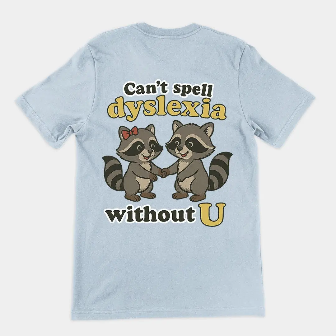 Can't Spell Dyslexia without U T-Shirt (backprint) - Image 5