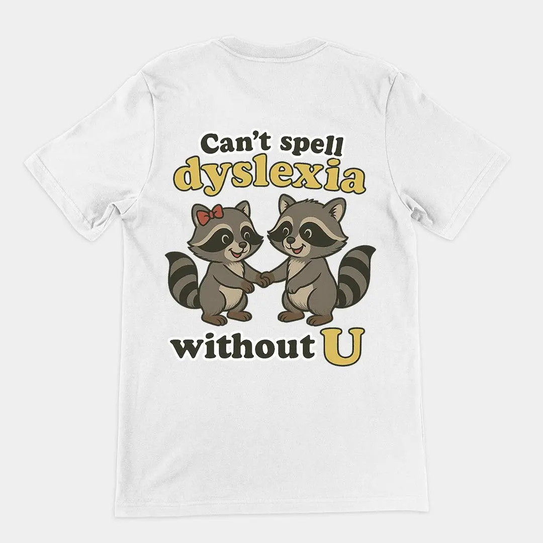 Can't Spell Dyslexia without U T-Shirt (backprint) - Image 6
