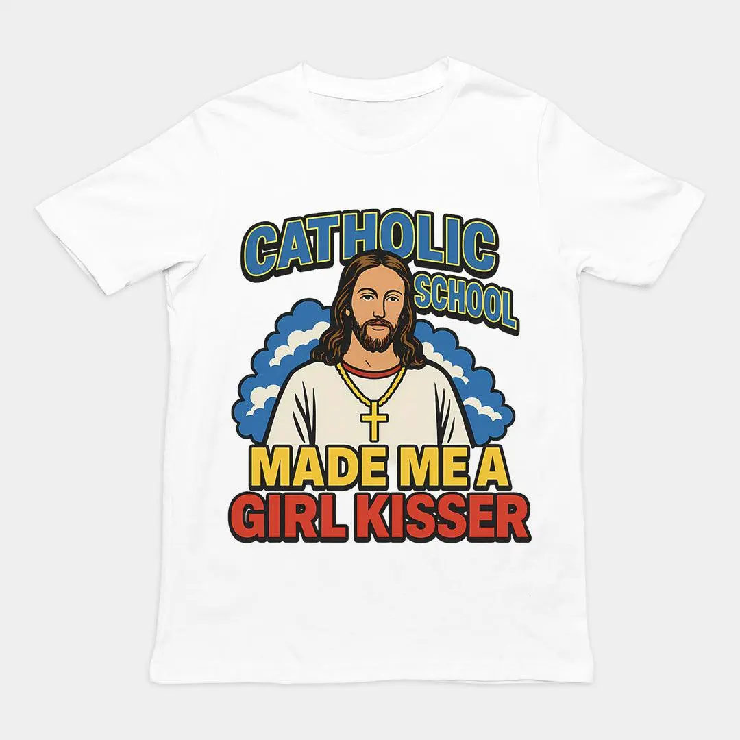 Catholic School Made me a Girl Kisser T-Shirt - Image 6