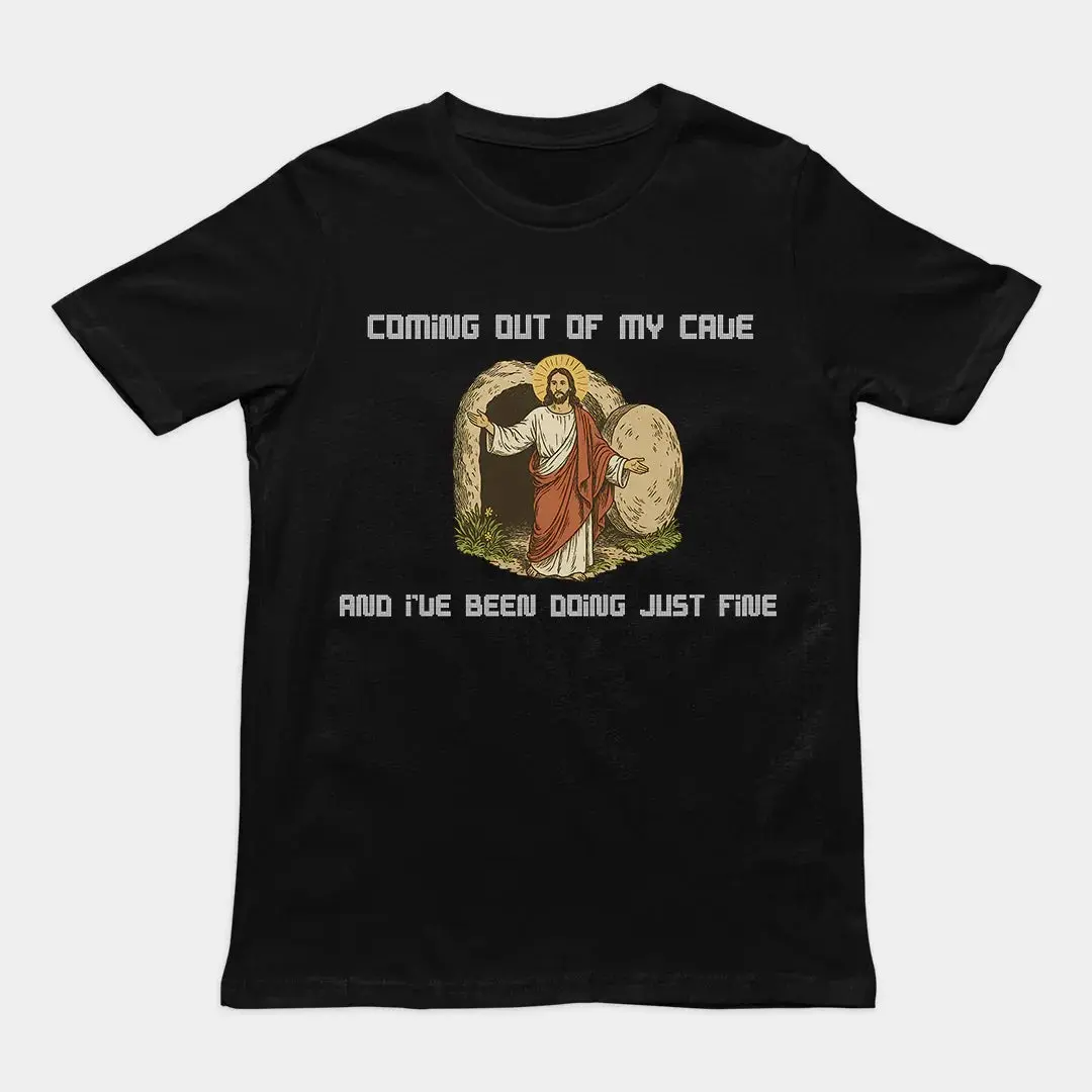 Coming out of my Cave and I've been doing just fine T-Shirt