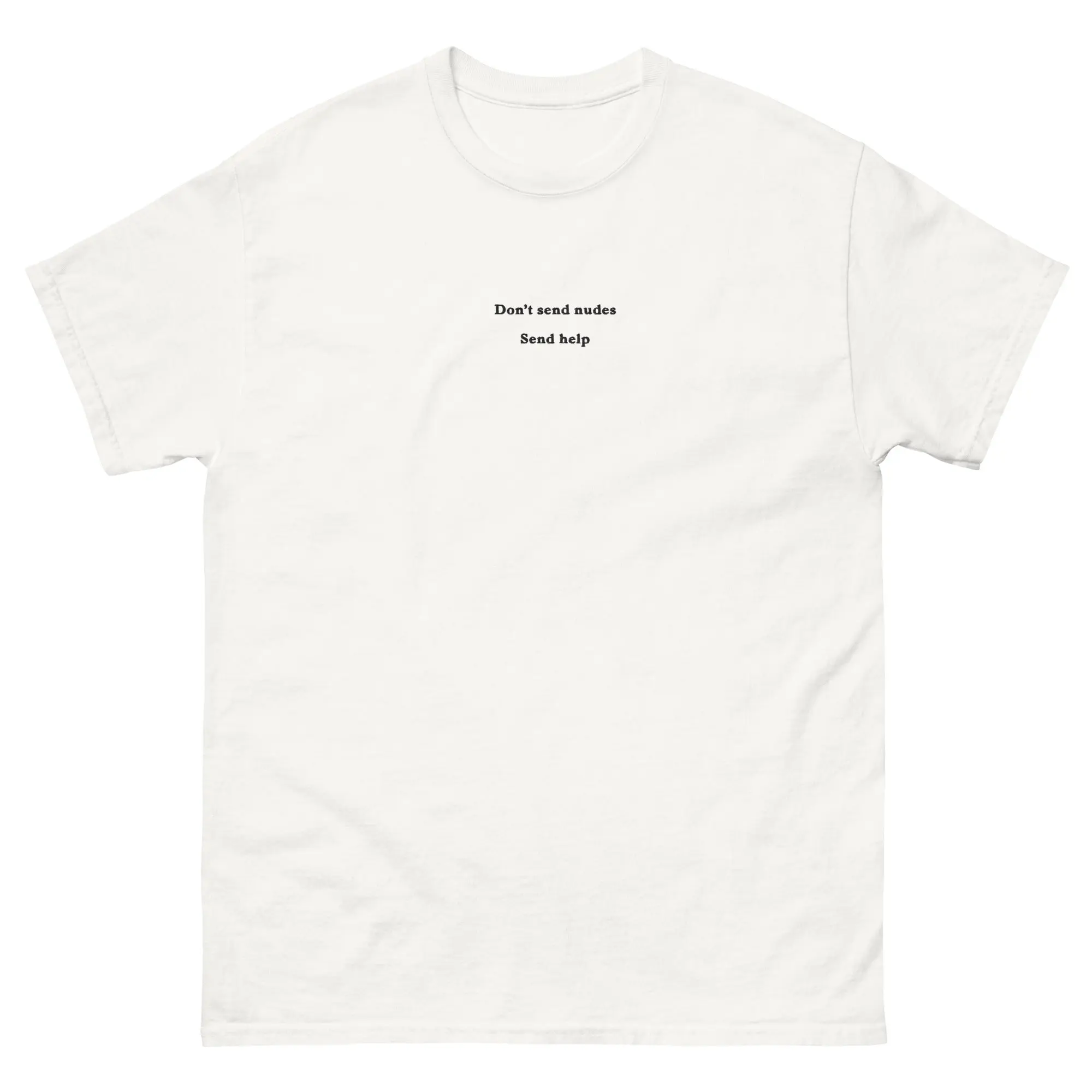 Don't send nudes send help (Embroidered) T-Shirt