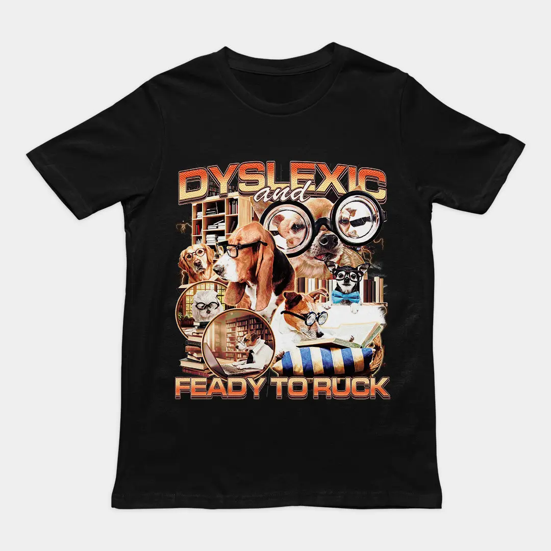 Dyslexic and Feady to Ruck T-Shirt