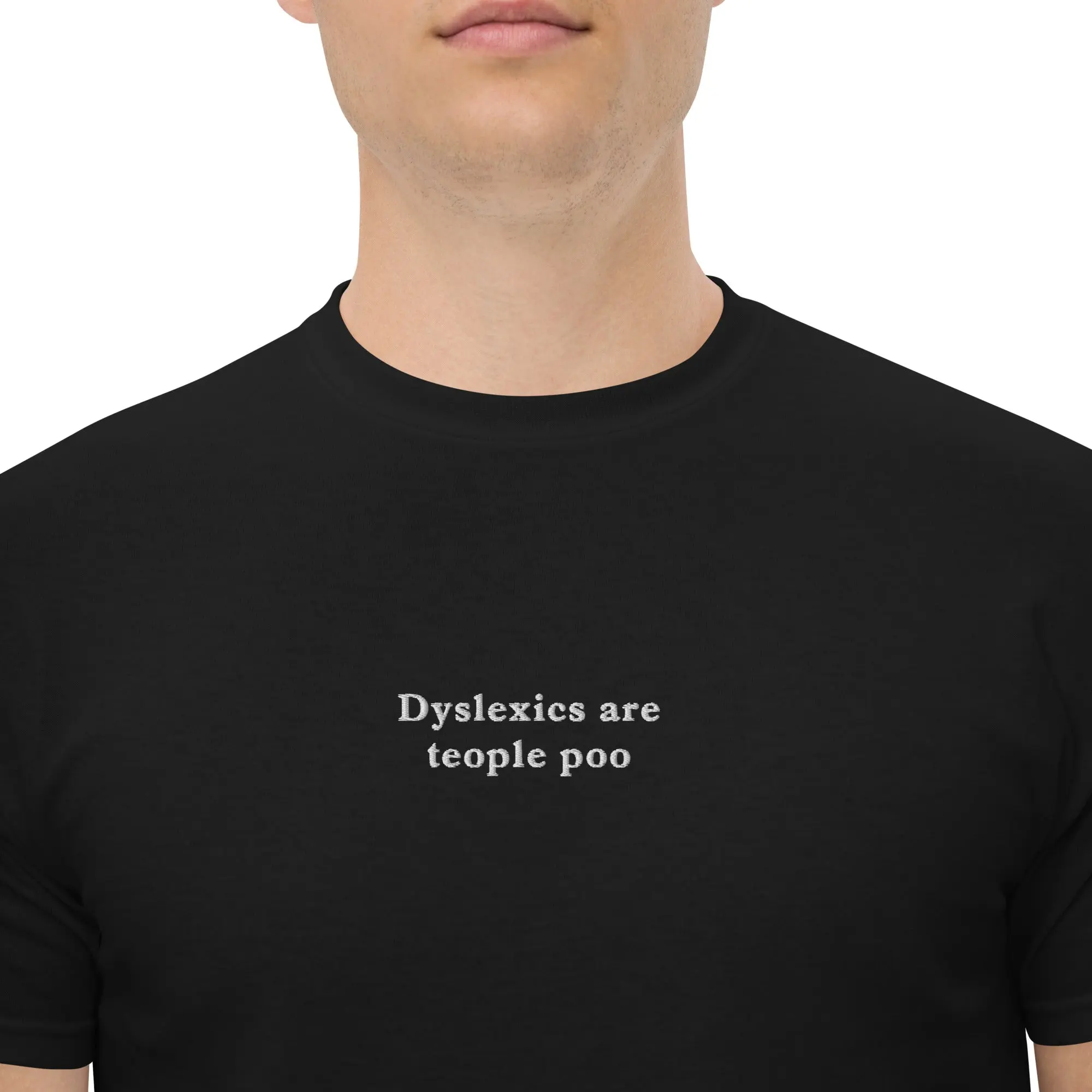 Dyslexics are teople poo (embroidered) T-Shirt - Image 7