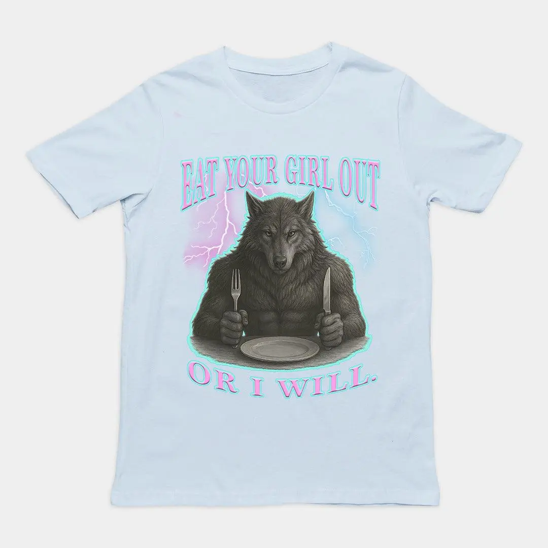 Eat Your Girl Out or I will T-Shirt - Image 5