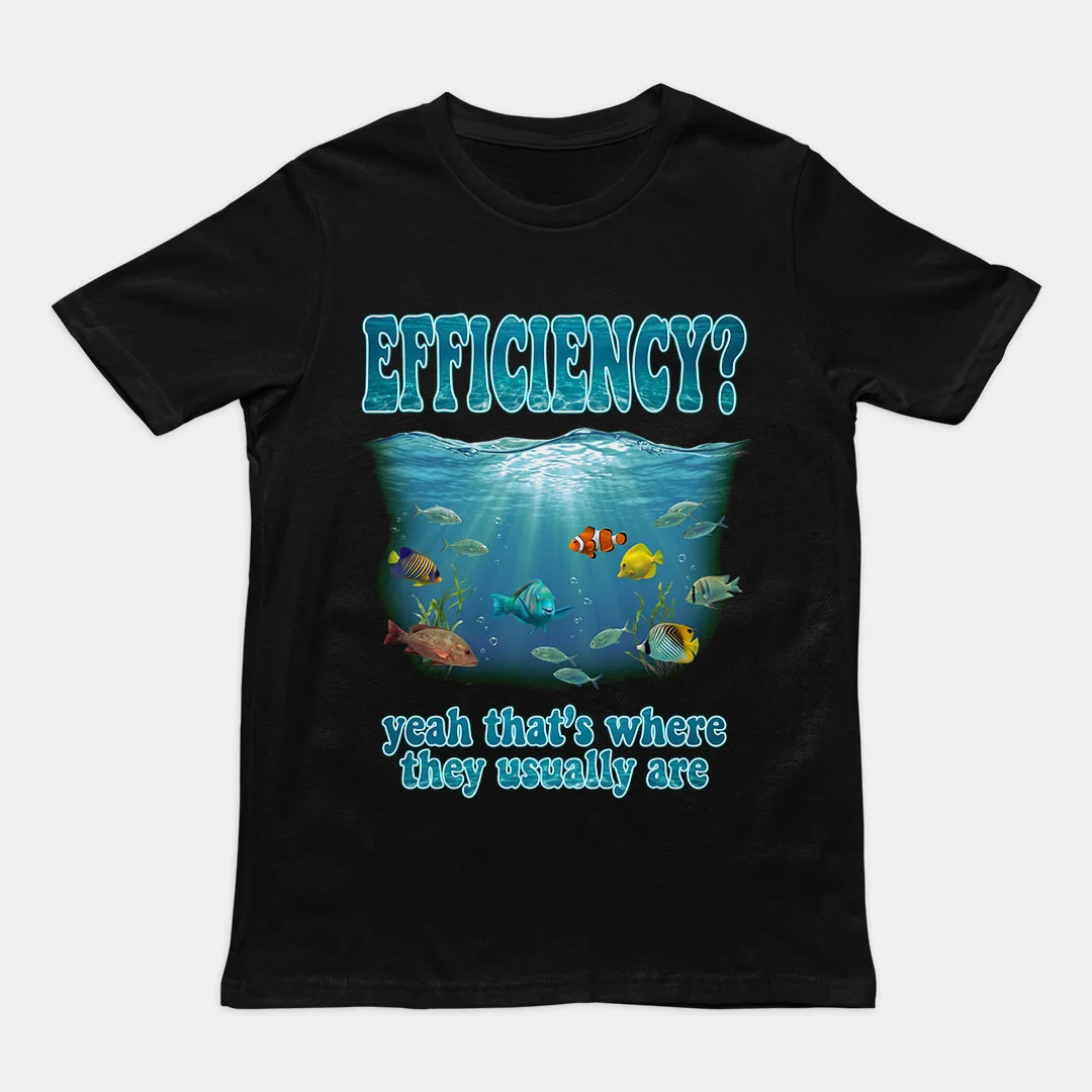 Efficiency yeah that's where they usually are T-Shirt - Image 2