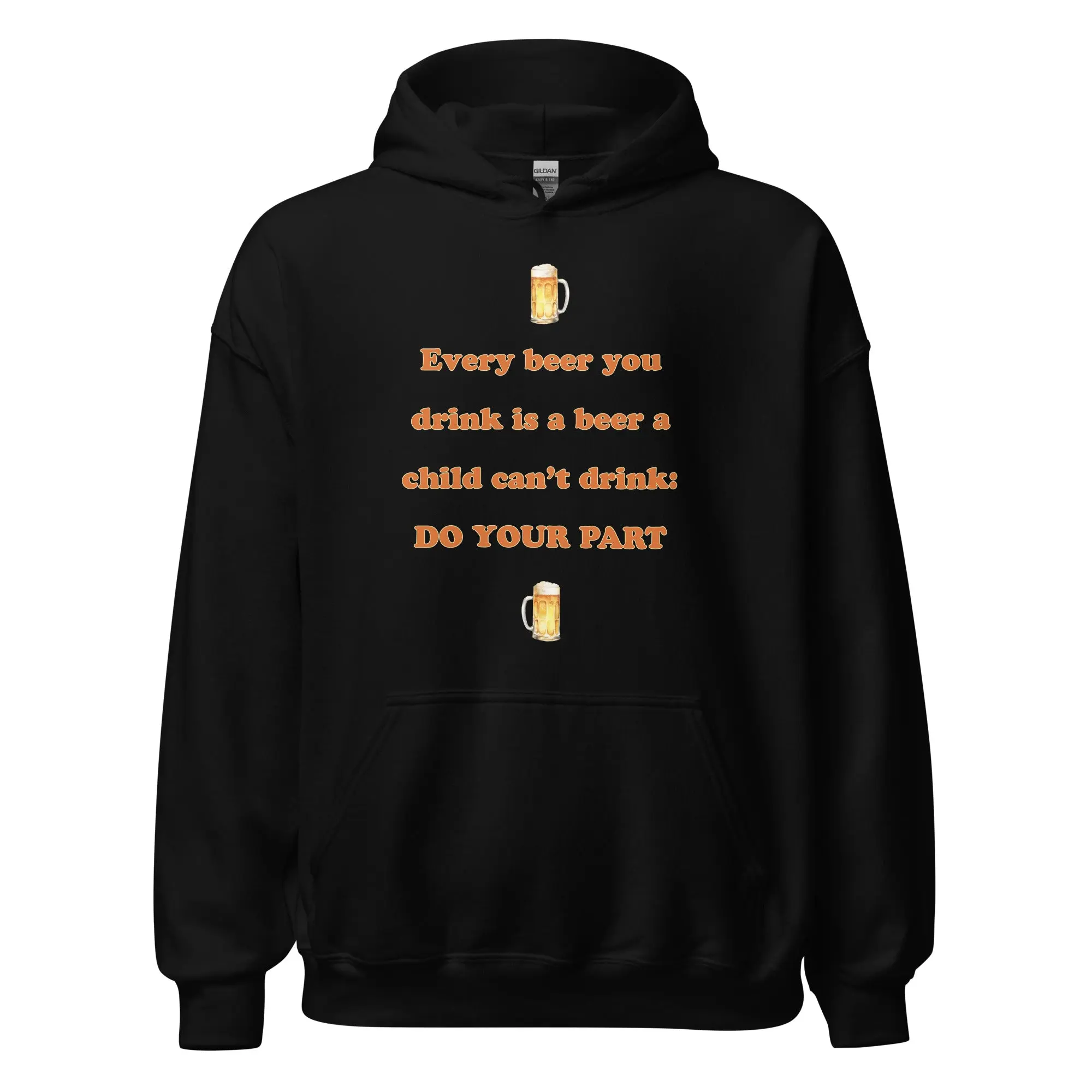 Every beer you drink is a beer a child can't drink - do your part Hoodie