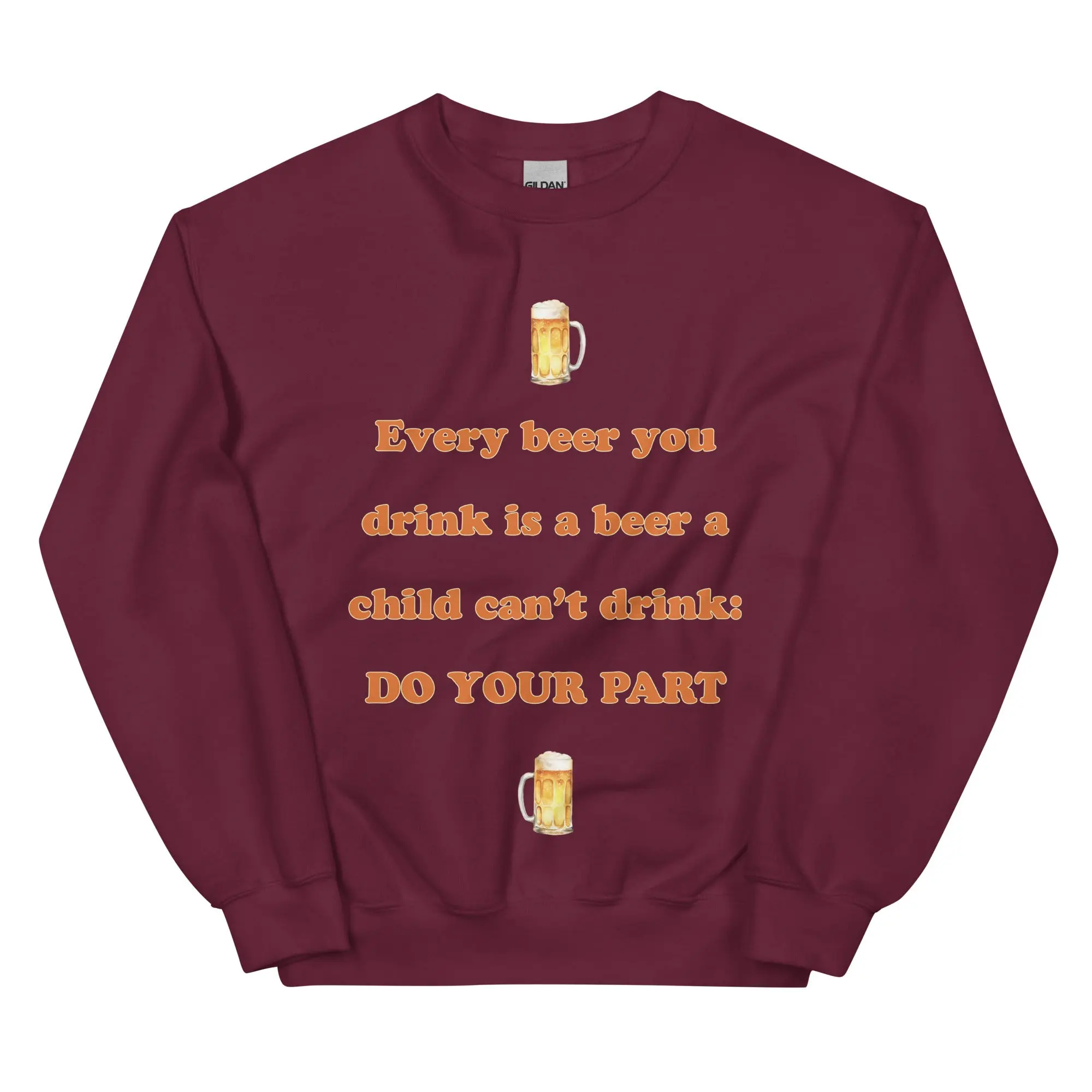 Every beer you drink is a beer a child can't drink - do your part sweatshirt - Image 5