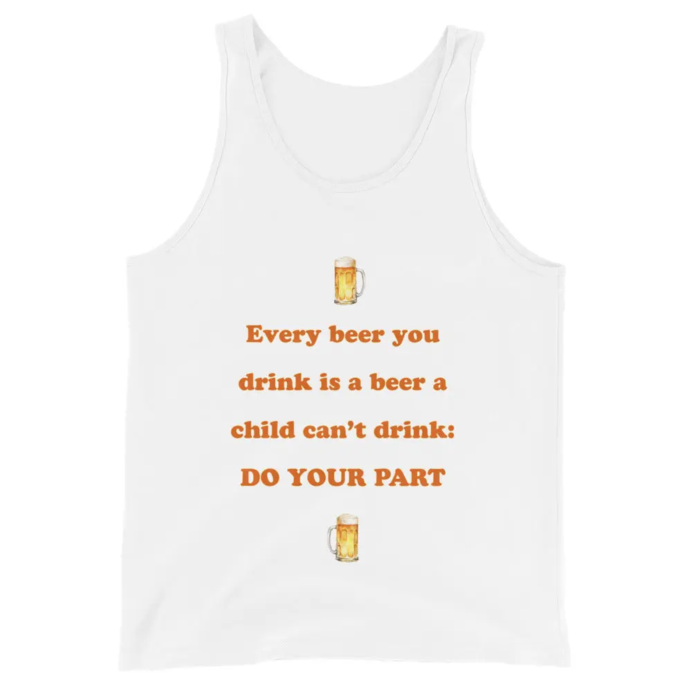 Every beer you drink is a beer a child can't drink - do your part Tank Top - Image 2