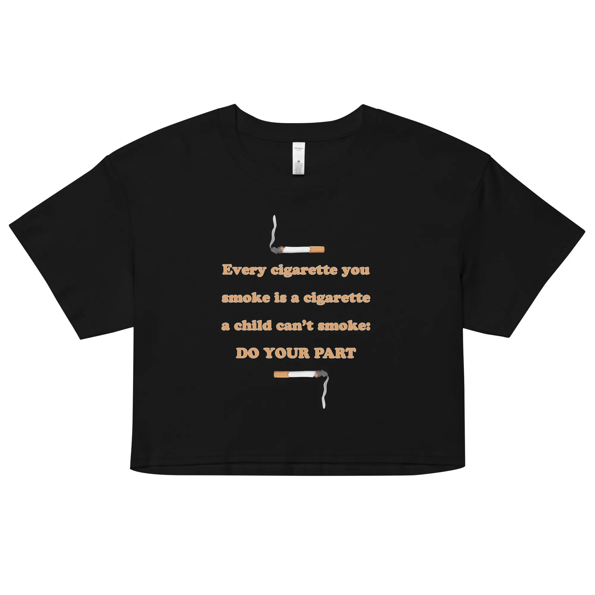 Every cigarette you smoke is a cigarette a child can't smoke - do your part crop top