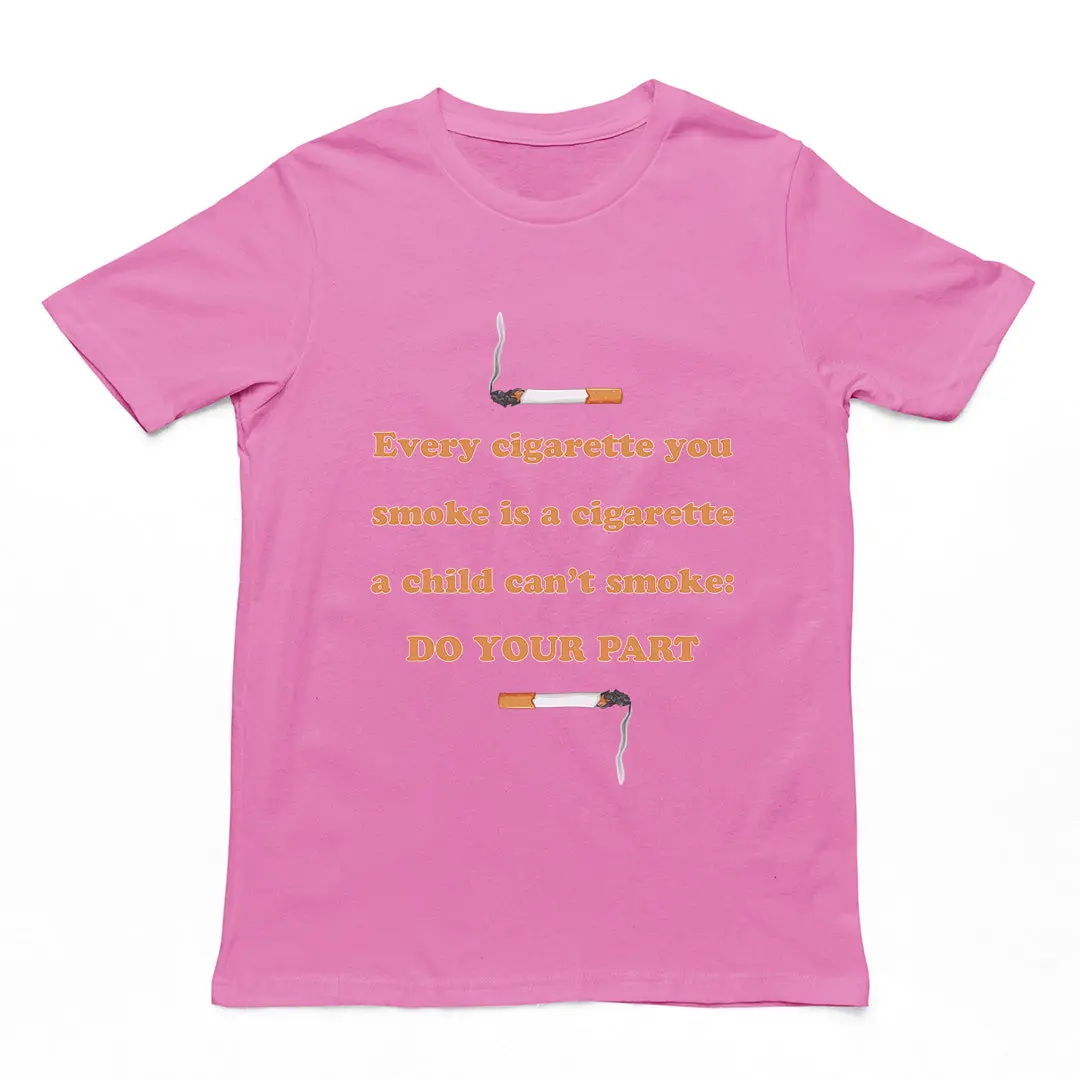 Every cigarette you smoke is a cigarette a child can't smoke - do your part T-Shirt - Image 2