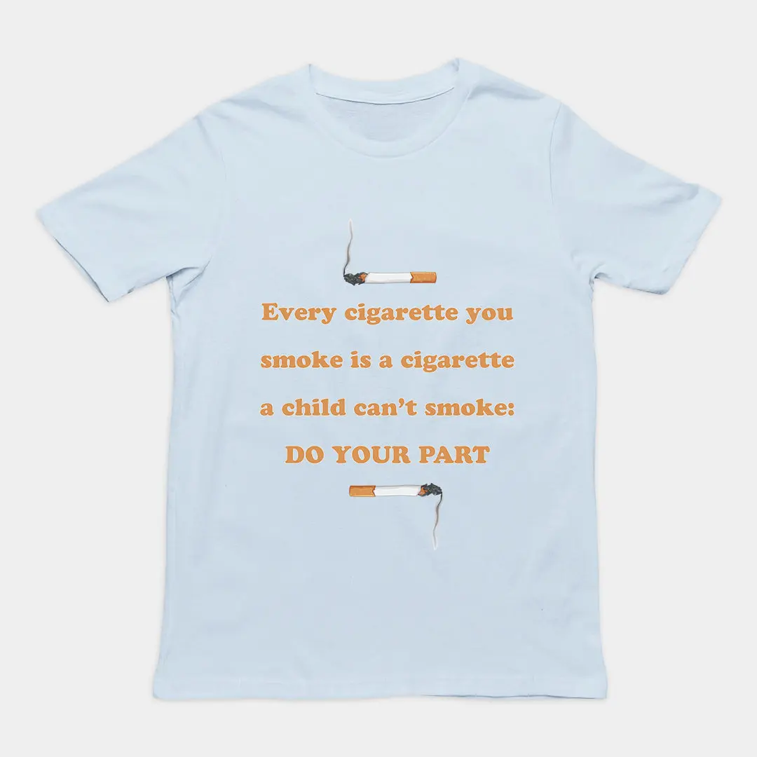 Every cigarette you smoke is a cigarette a child can't smoke - do your part T-Shirt - Image 5