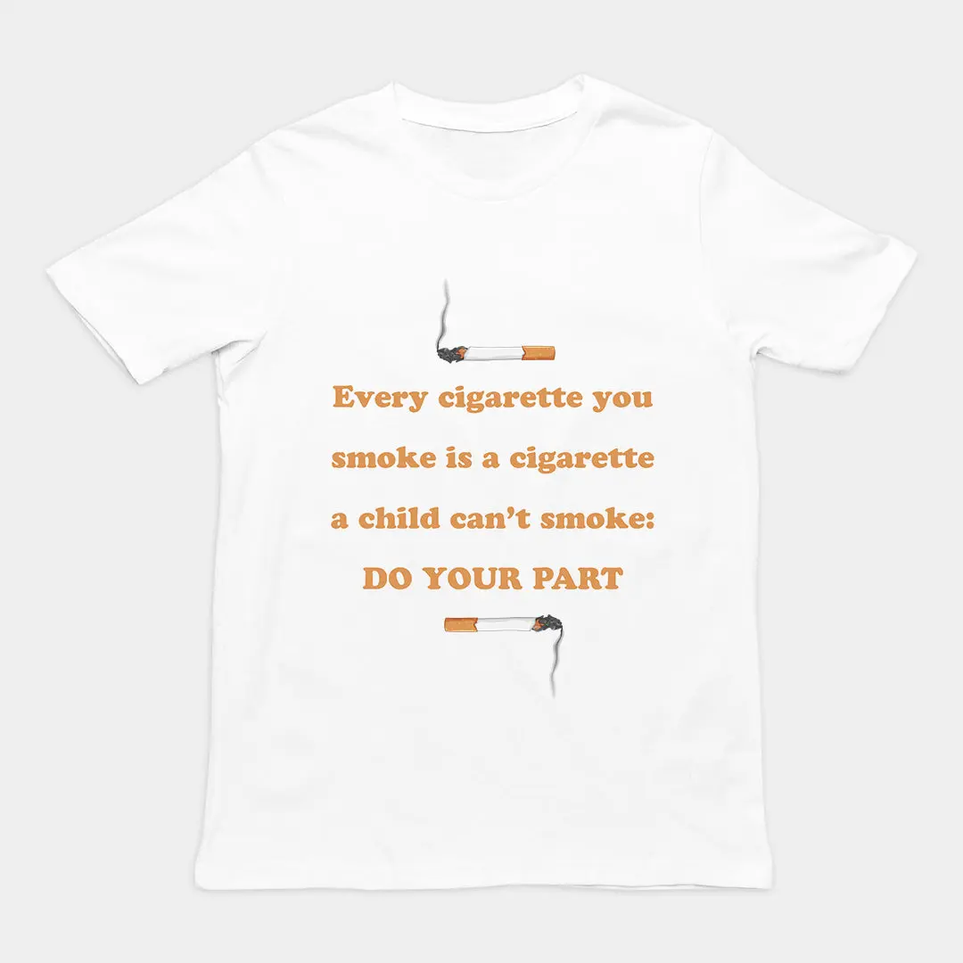Every cigarette you smoke is a cigarette a child can't smoke - do your part T-Shirt - Image 6