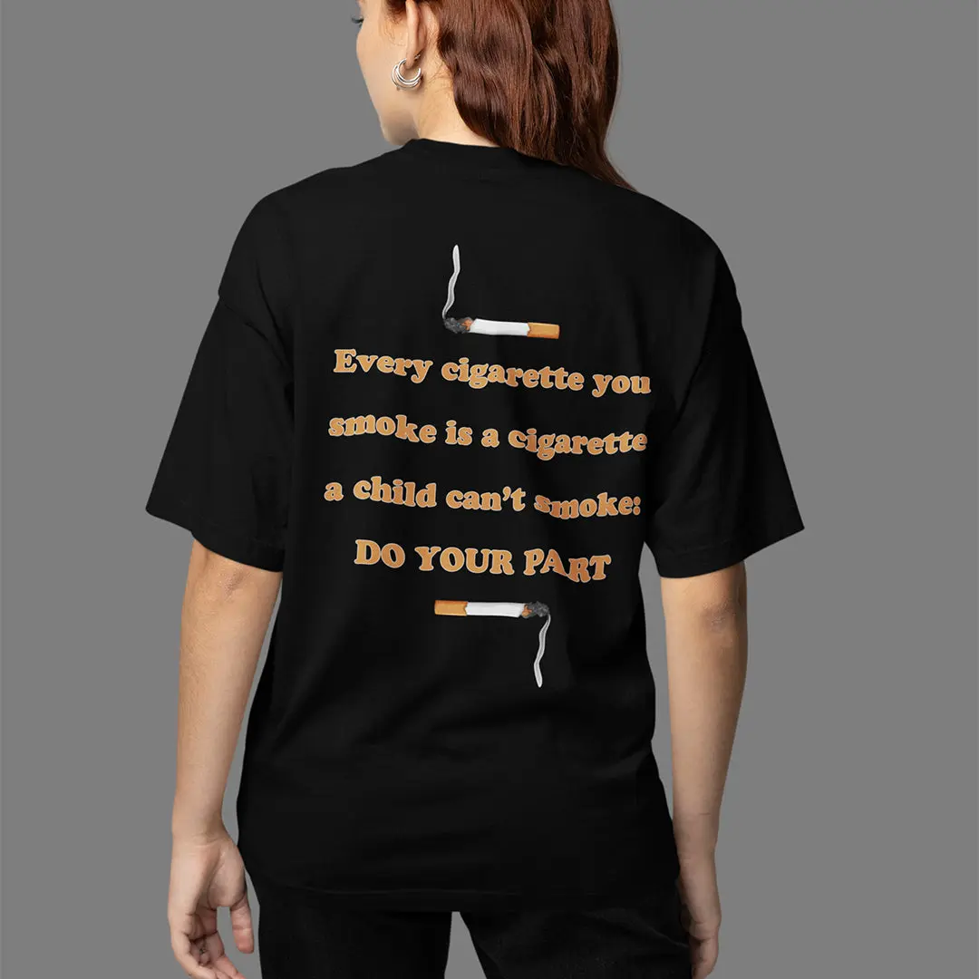 Every cigarette you smoke is a cigarette a child can't smoke - do your part T-Shirt (backprint) - Image 7