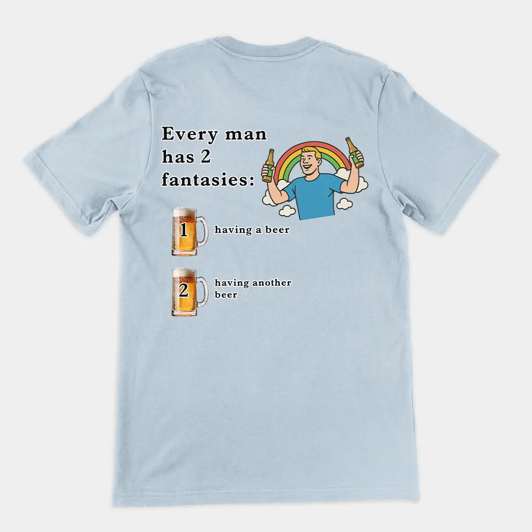 Every man has 2 fantasies - having a beer and having another beer T-Shirt (backprint) - Image 5