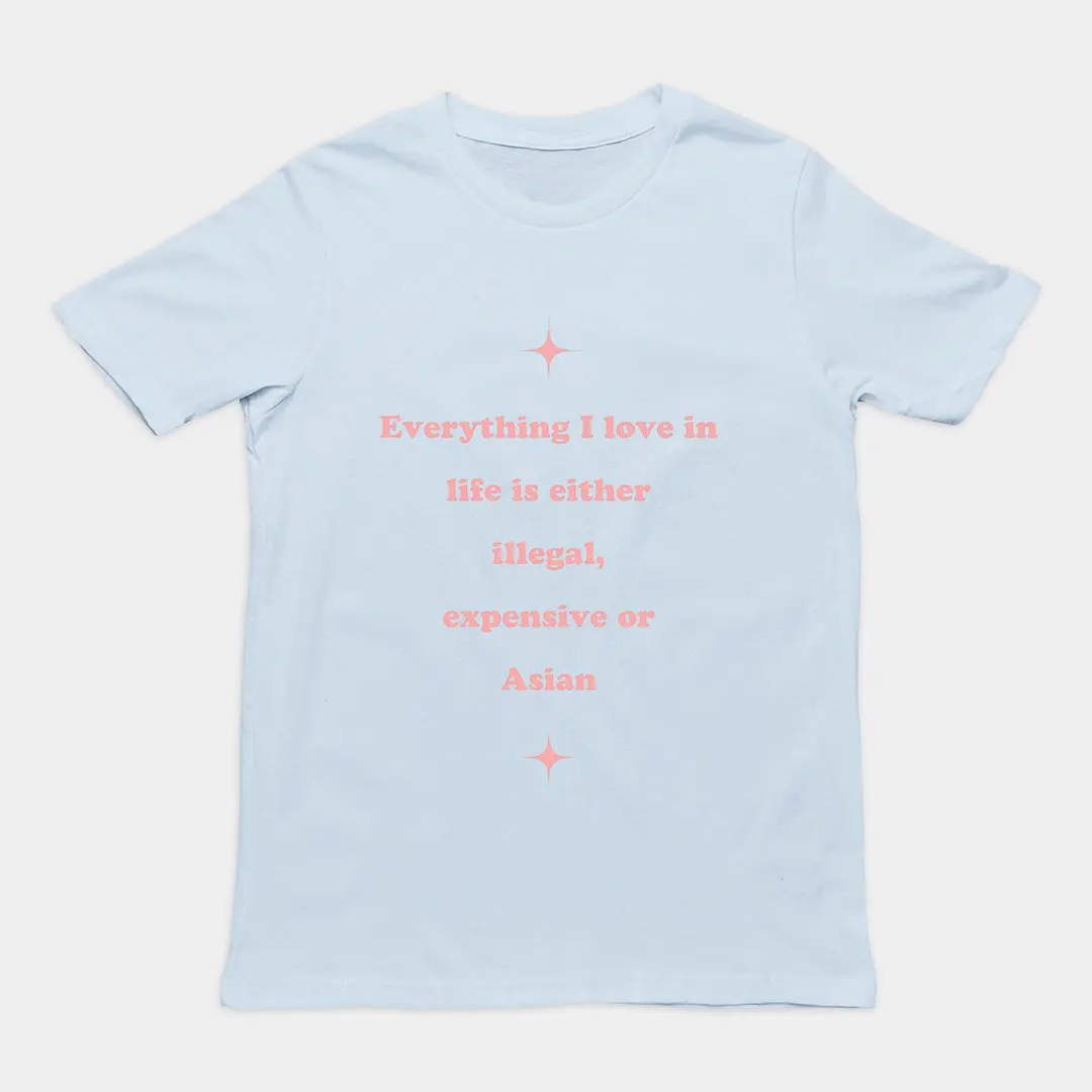Everything I love in life is either illegal, expensive or asian T-Shirt - Image 5