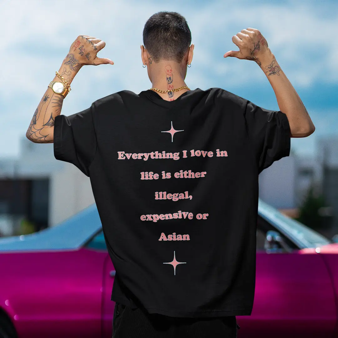 Everything I love in life is either illegal, expensive or asian T-Shirt (backprint) - Image 7