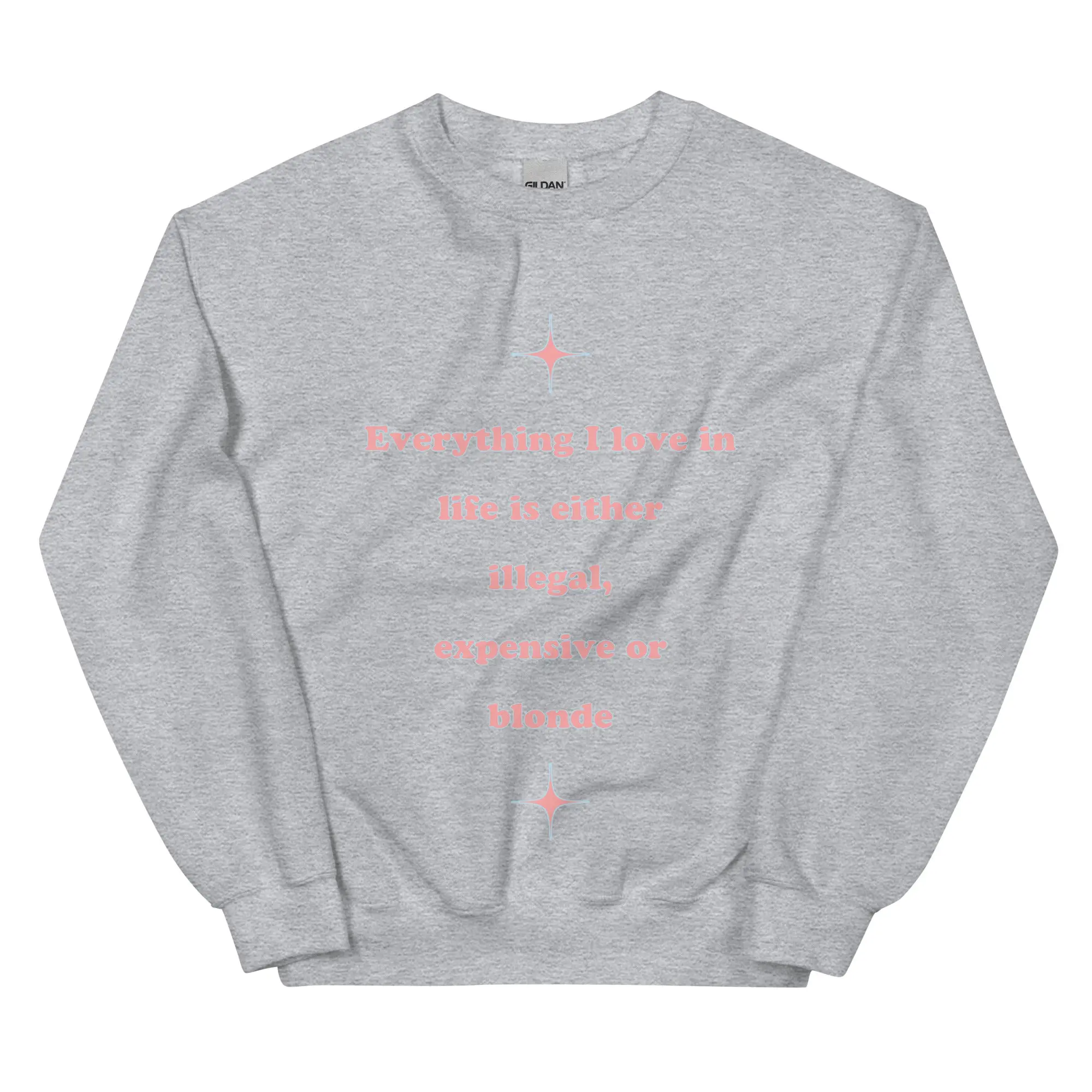 Everything I love in life is either illegal, expensive or blonde sweatshirt - Image 7