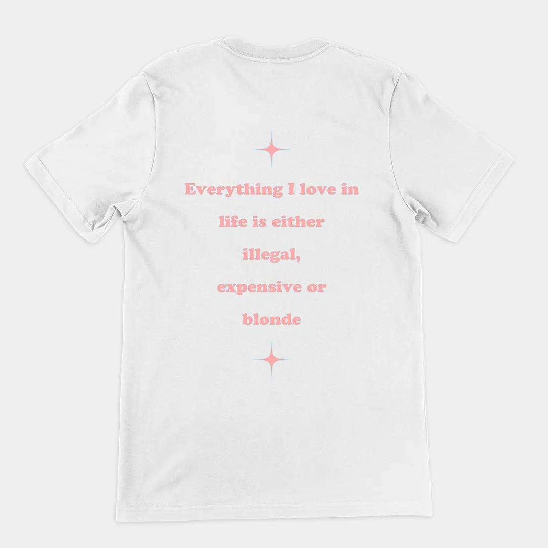 Everything I love in life is either illegal, expensive or blonde T-Shirt (backprint) - Image 6