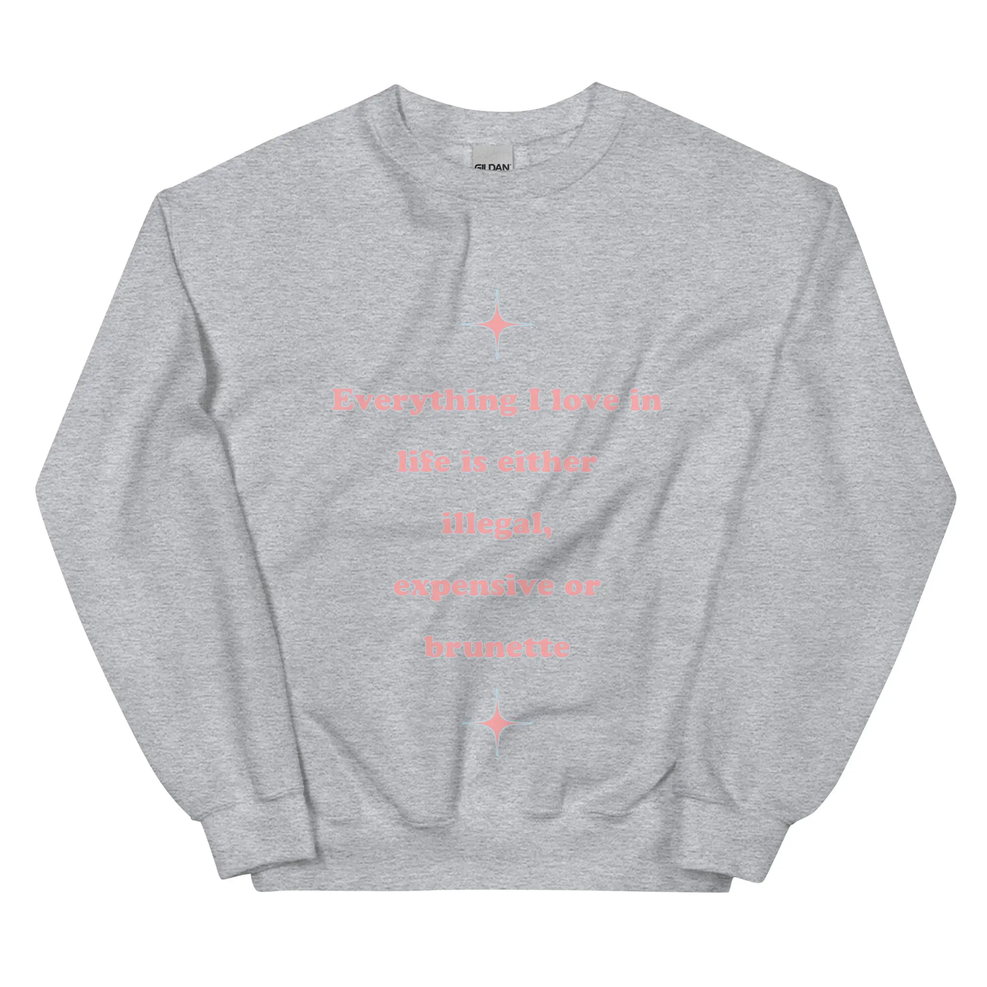 Everything I love in life is either illegal, expensive or brunette sweatshirt - Image 7