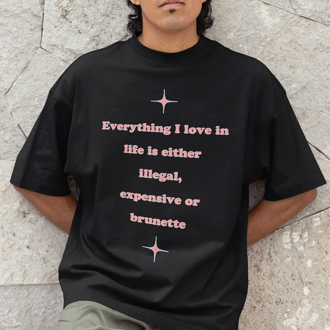 Everything I love in life is either illegal, expensive or brunette T-Shirt - Image 7