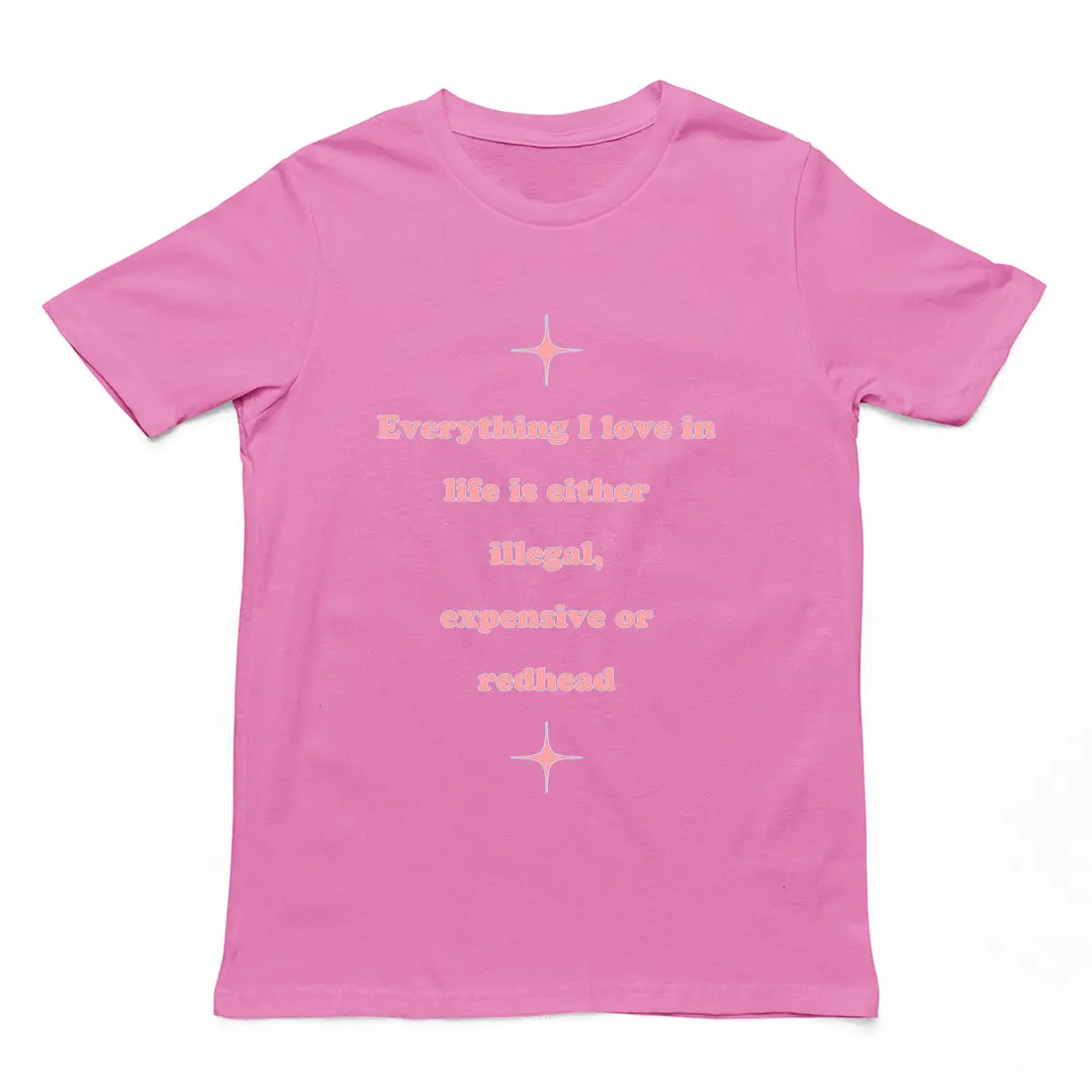 Everything I love in life is either illegal, expensive or redhead T-Shirt - Image 2